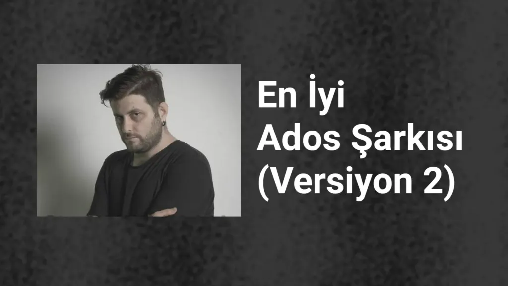 En İyi Ados Şarkısı Versiyon 2
