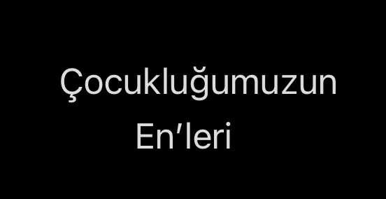 Çocukluğumuzun En’leri
