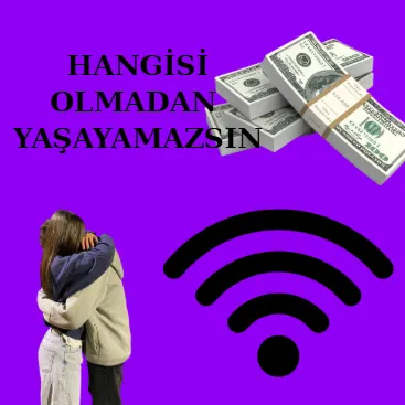 hangisi olmadan yaşayamazsın ???