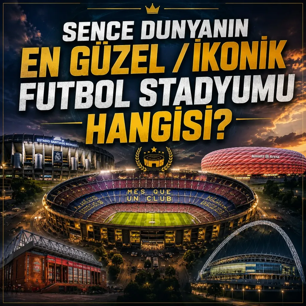 SENCE DÜNYANIN EN GÜZEL / İKONİK FUTBOL STADYUMU HANGİSİ?