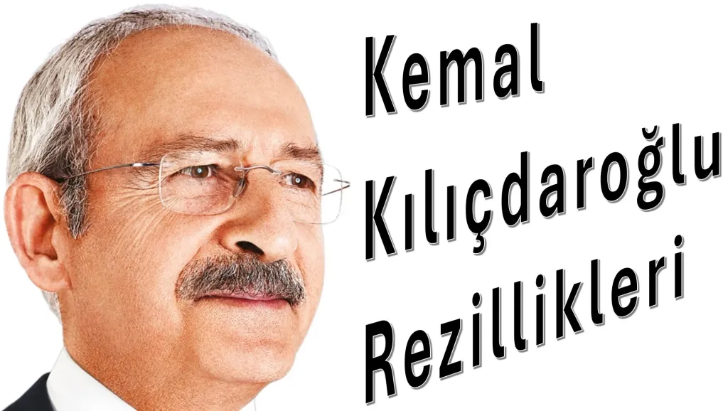 Kemal Kılıçdaroğlu Rezillikleri