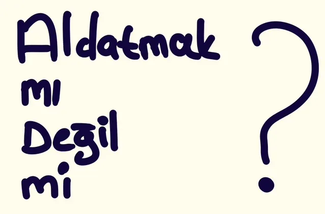 Aldatmak mı değil mi