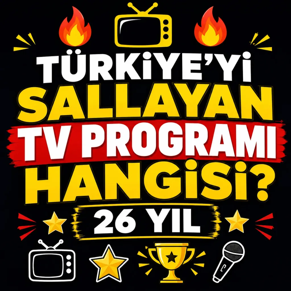 Son 26 yılda Türkiye'yi sallayan TV programı hangisi? (Kapsamlı Liste)