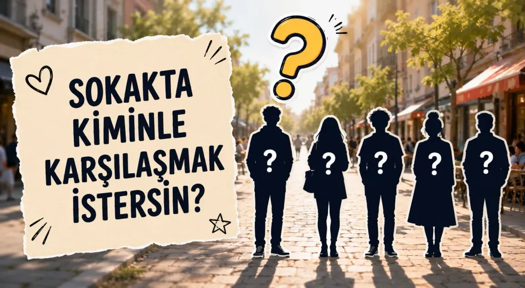 Sokakta Kiminle Karşılaşmak İstersin?