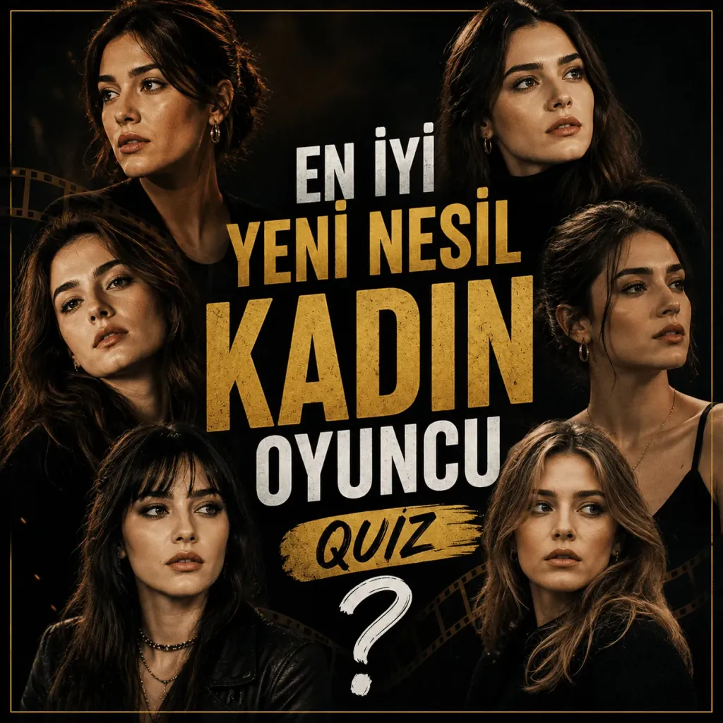 EN İYİ YENİ NESİL KADIN OYUNCU QUIZ