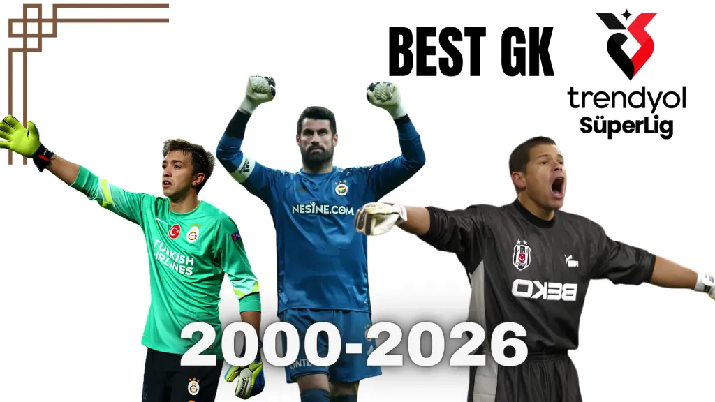 Süperligin En İyi Kalecileri 2000-2026