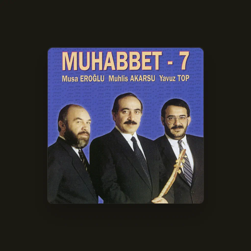 Musa Eroglu, Muhlis Akarsu, Yavuz Top