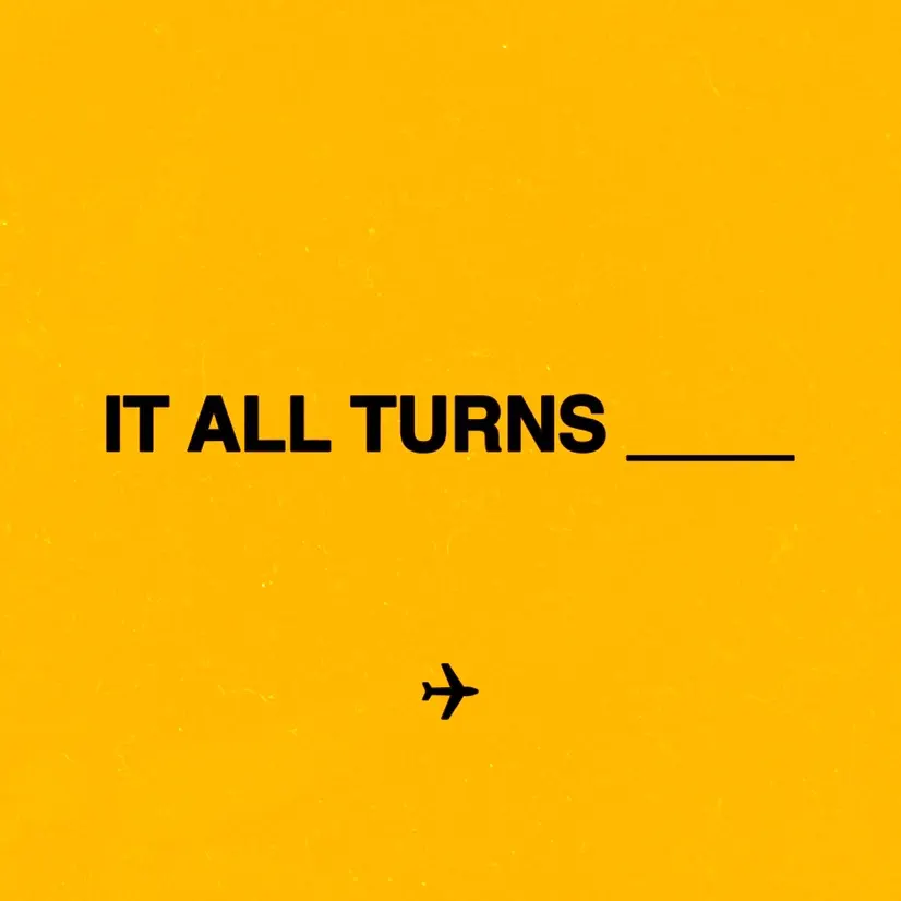 Friday Pilots Club: IT ALL TURNS ____