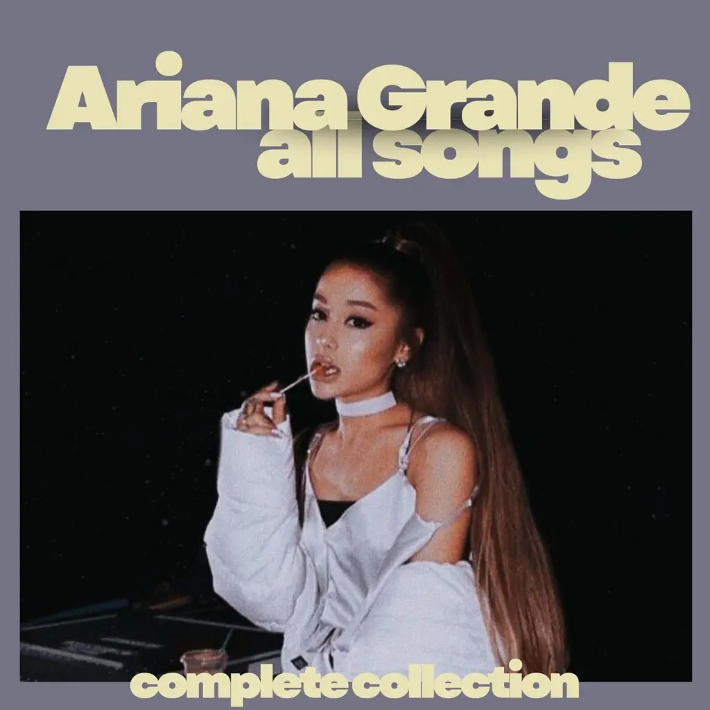 Ariana Grande all songs: Complete Collection