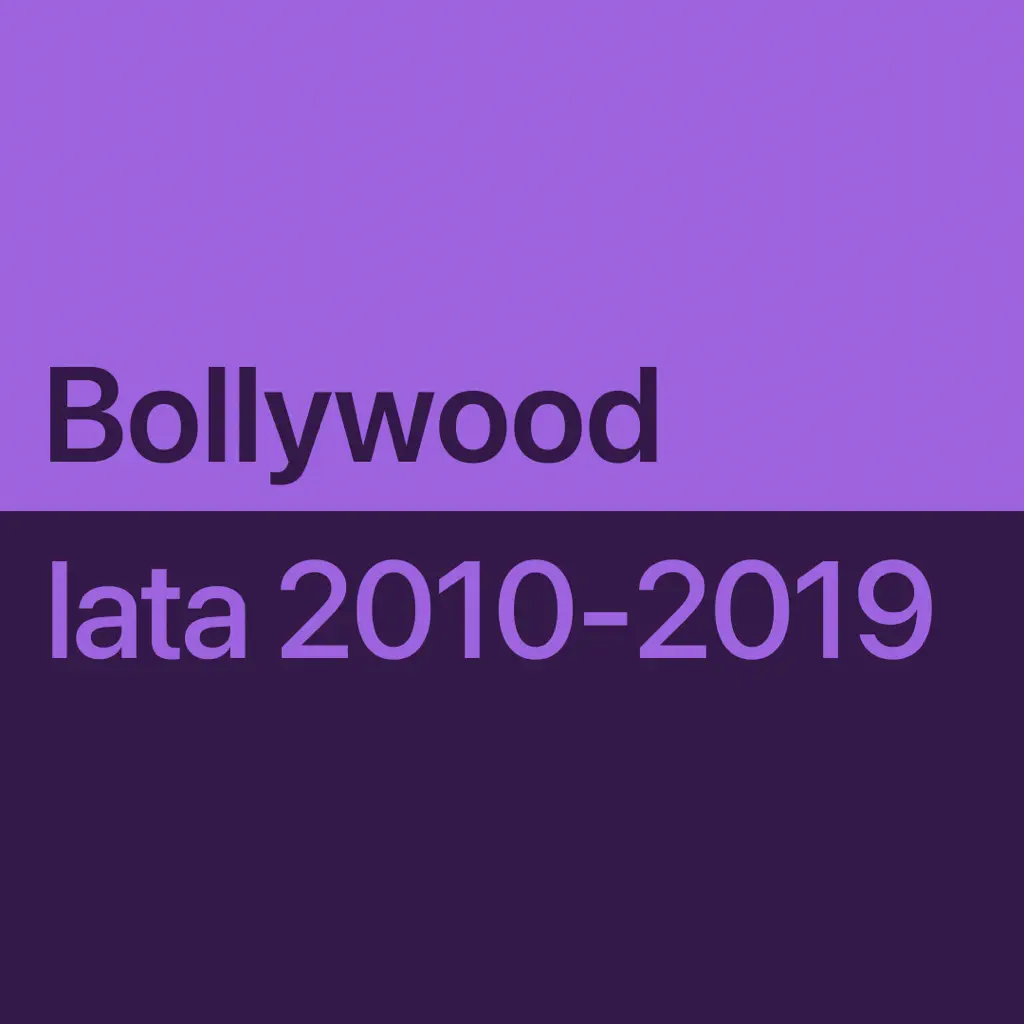 Przeboje Bollywood z lat 2010-2019 — niezbędnik