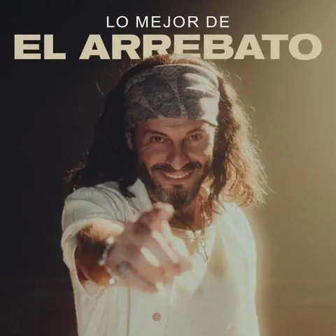 EL ARREBATO - ÉXITOS: Lo Mejor de El Arrebato