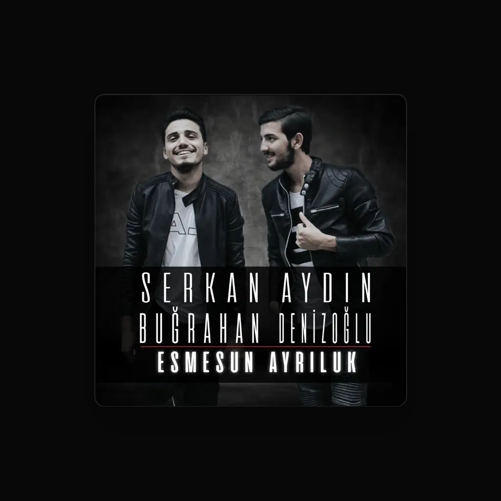 Serkan Aydın Buğrahan Denizoğlu