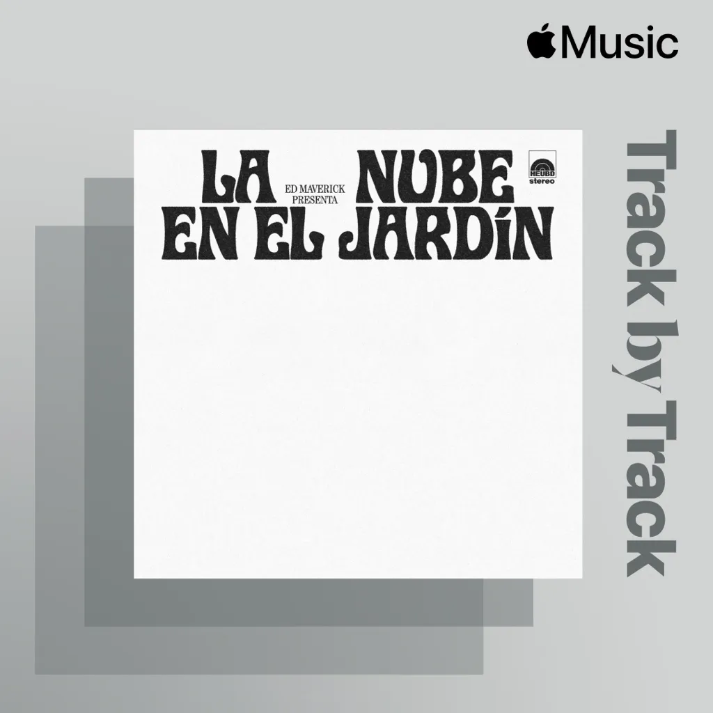 Track by Track: Ed Maverick on LA NUBE EN EL JARDÍN