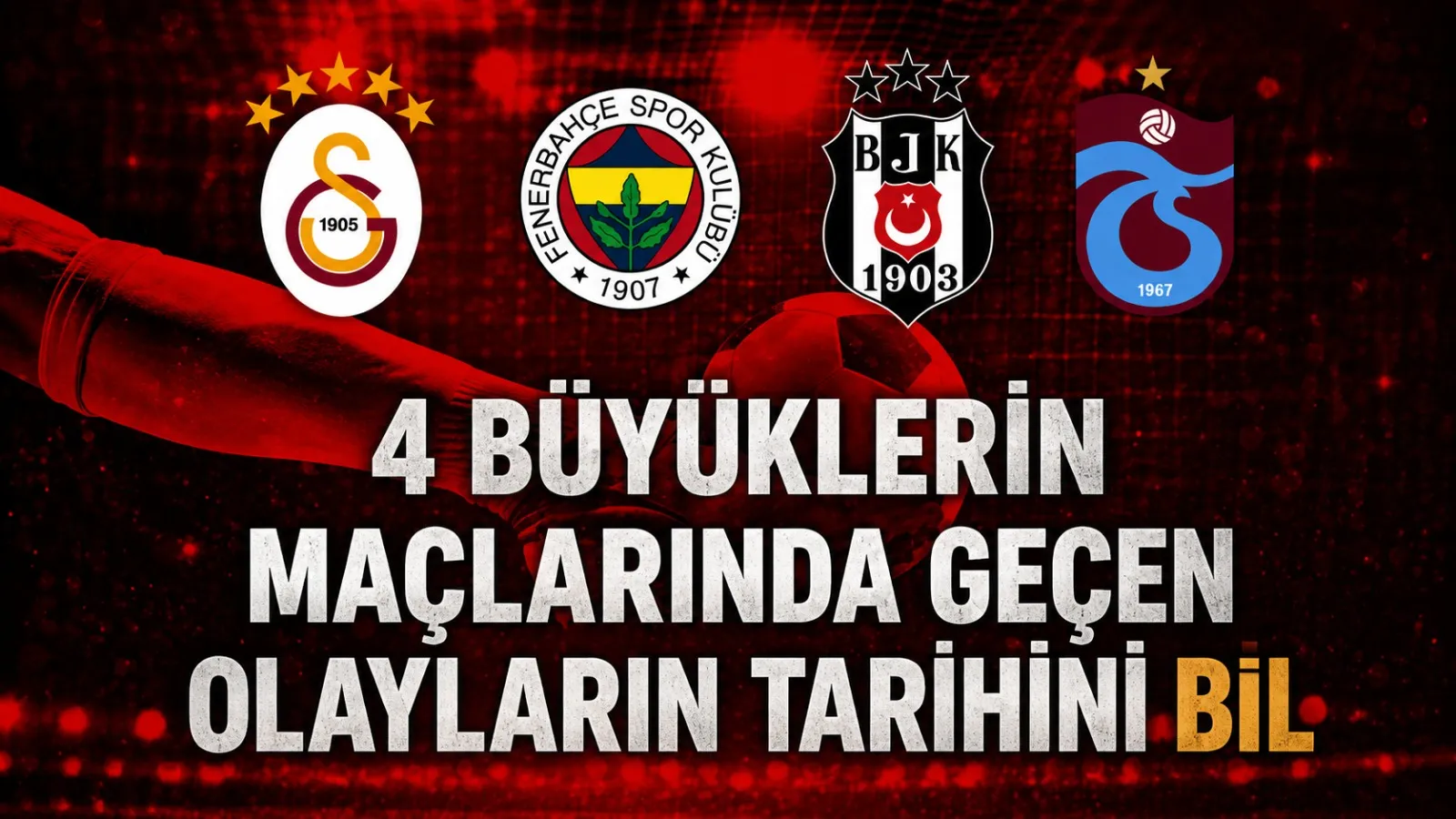 4 Büyüklerin Maçlarında Geçen Olaylar