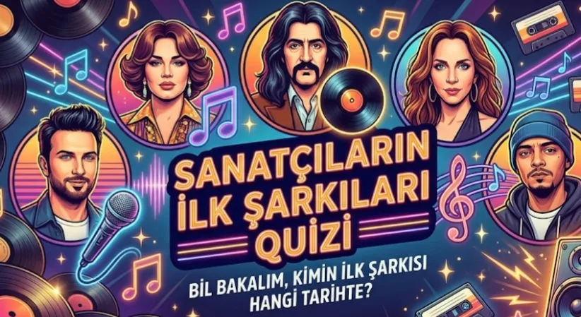 Şarkıcıların ilk şarkısı ve tarihini bilebilecekmisin?