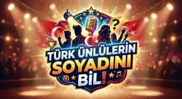 🇹🇷 TÜRK ÜNLÜLERİN SOYADINI BİL!