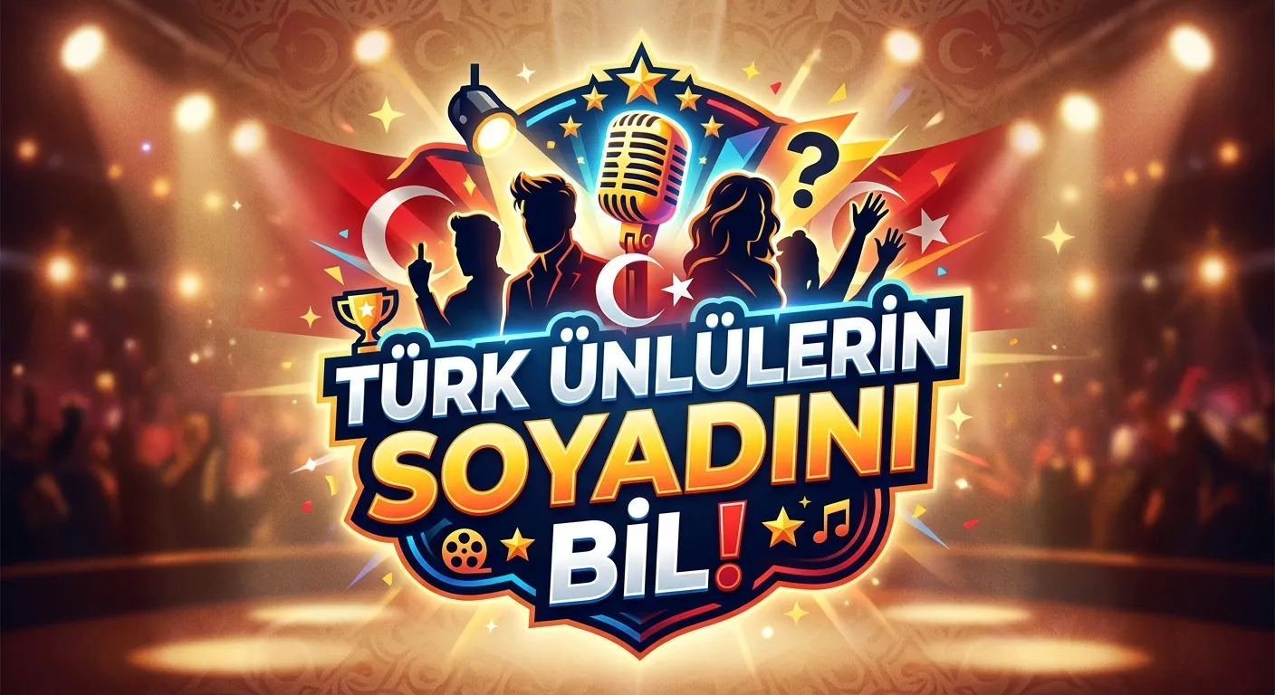 🇹🇷 TÜRK ÜNLÜLERİN SOYADINI BİL!